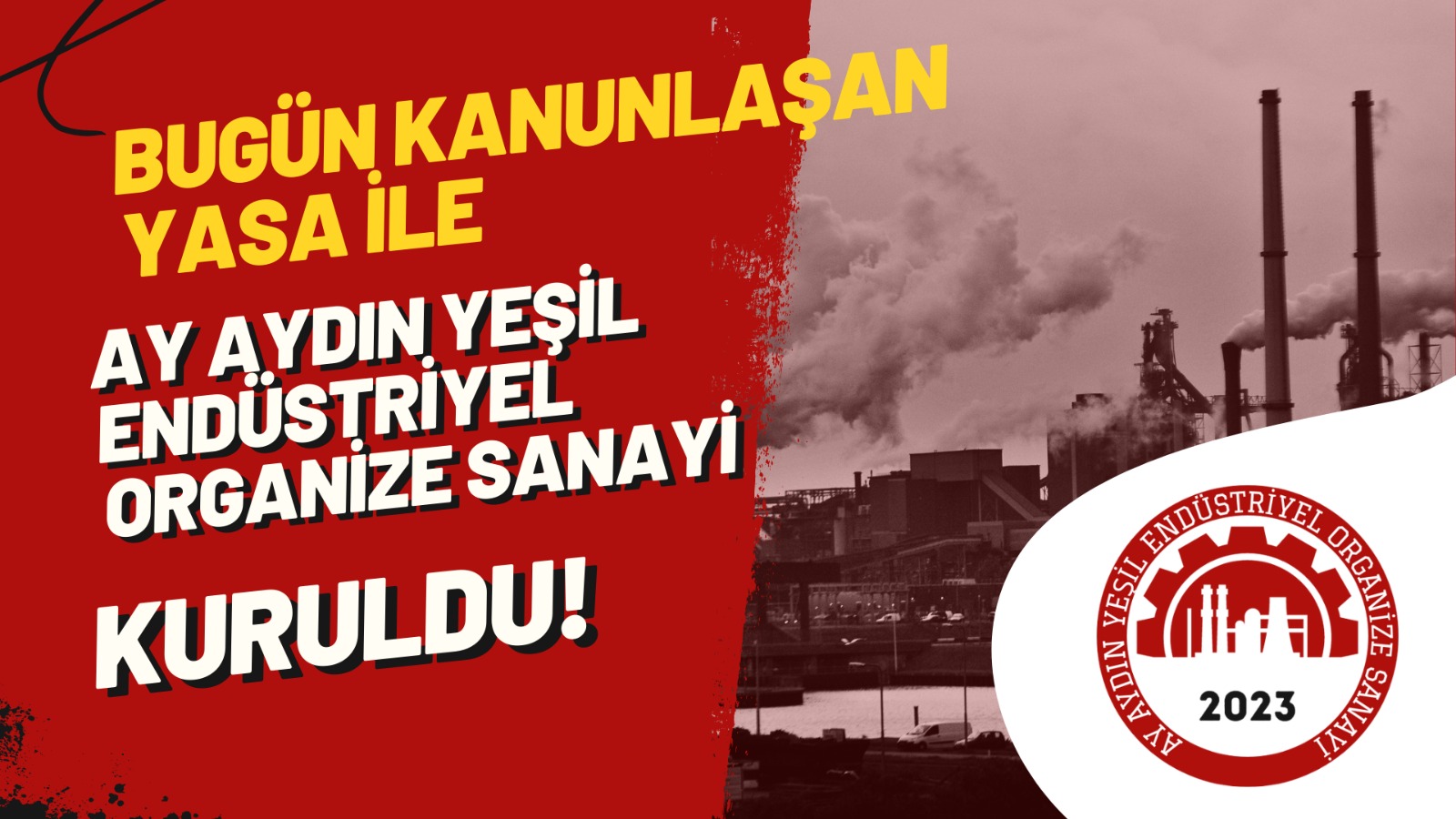 BUGÜN KANUNLAŞAN YASAYA GÖRE AYDIN’DA AY AYDIN YEŞİL ENDİSTÜRÜYEL ORGANİZE SANAYİ ANONİM ŞİRKETİ KURULDU