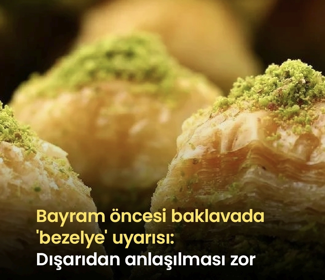 Bayram Öncesi Baklavada “Bezelye” Uyarısı: Dışarıdan Anlaşılması Zor