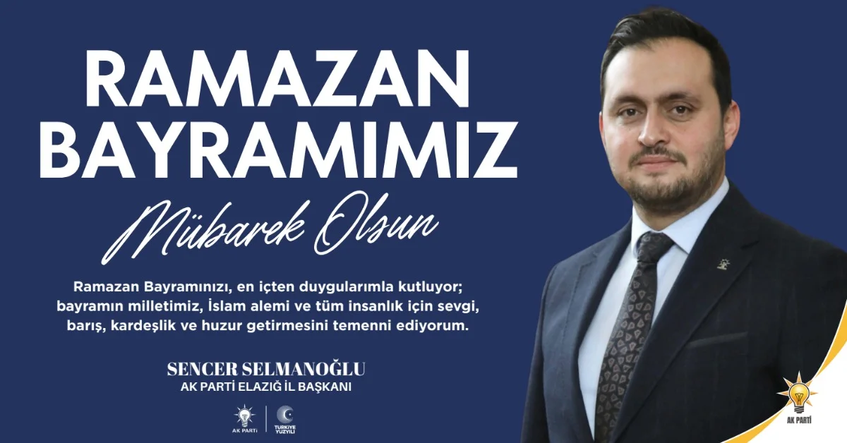 AK Parti Elazığ İl Başkanı Selmanoğlu’ndan Birlik ve Beraberlik Vurgulu Bayram Mesajı