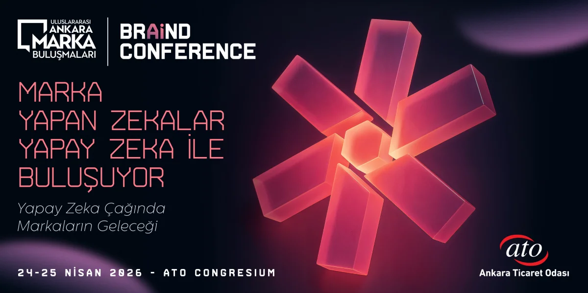 Ankara Marka Buluşmaları’nda Yapay Zeka Rüzgarı: ‘BRAIND CONFERENCE’ Sahne Alıyor