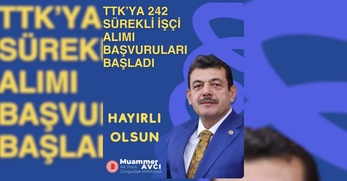 TTK’ya 242 İşçi Alımı Başladı: Milletvekili Avcı’dan Önemli Duyuru