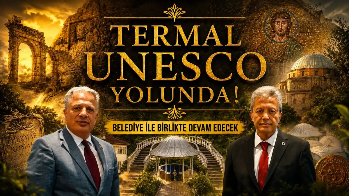 Termal’in UNESCO Yolculuğu Başladı: Belediye ve Kurumlarla Ortak Adımlar