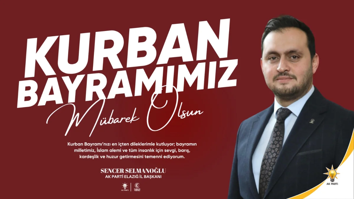 AK Parti Elazığ İl Başkanı Selmanoğlu’ndan Kurban Bayramı Mesajı: Barış ve Kardeşlik Dileği