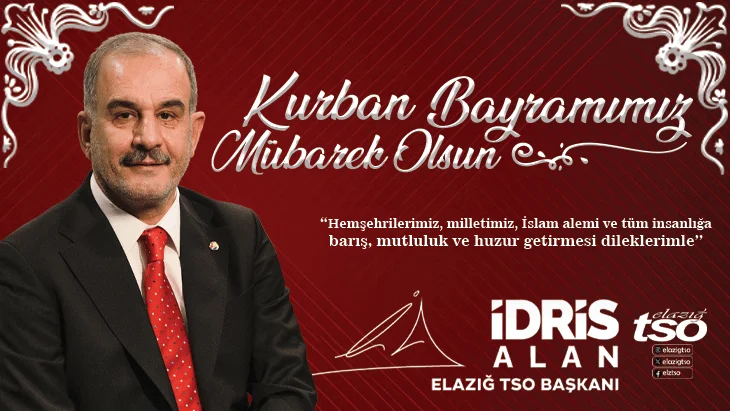Elazığ TSO Başkanı İdris Alan’dan Kurban Bayramı Mesajı: Barış ve Huzur Dileği