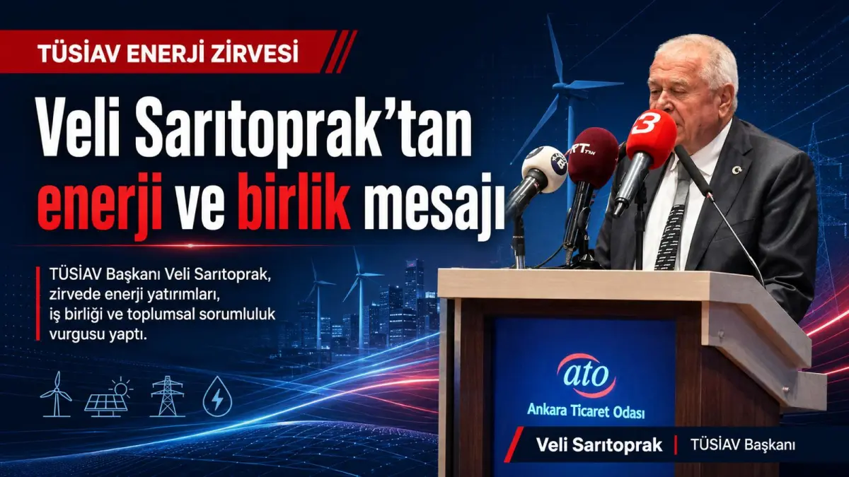 TÜSİAV Başkanı Sarıtoprak: “Enerji, Türkiye’nin Geleceği İçin Hayati Önem Taşıyor”