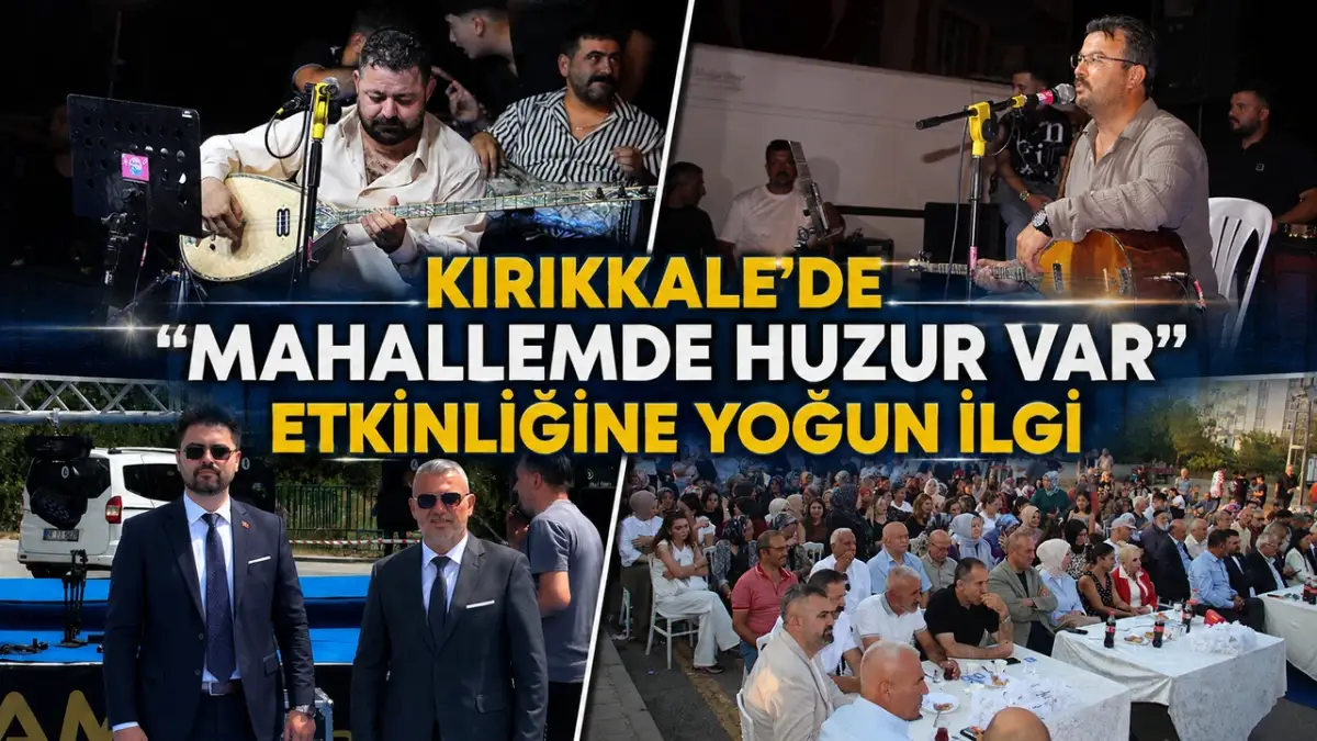 Kırıkkale’de ‘Mahallemde Huzur Var’ Etkinliği Birlik ve Beraberlik Mesajı Verdi