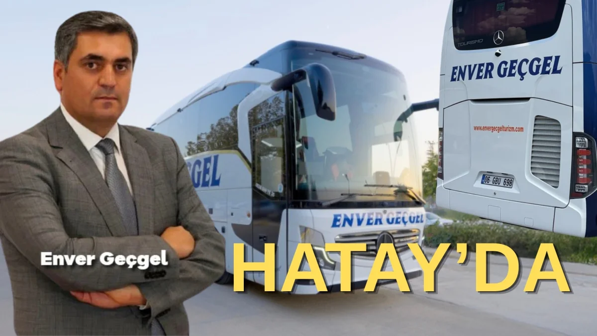 Enver Geçgel Turizm Hatay’a Sefer Başlatıyor: 8 Farklı Noktaya Güvenli ve Konforlu Yolculuk Fırsatı