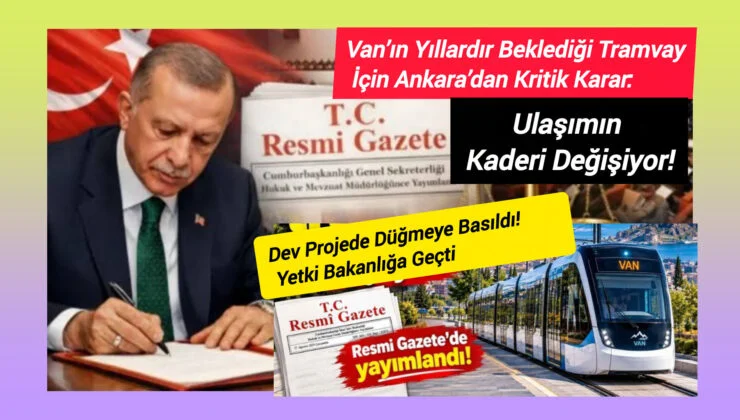 Van’ın Tramvay Hayali Gerçekleşiyor: Ulaştırma Bakanlığı Devraldı, Raylı Sistem Dönemi Başlıyor