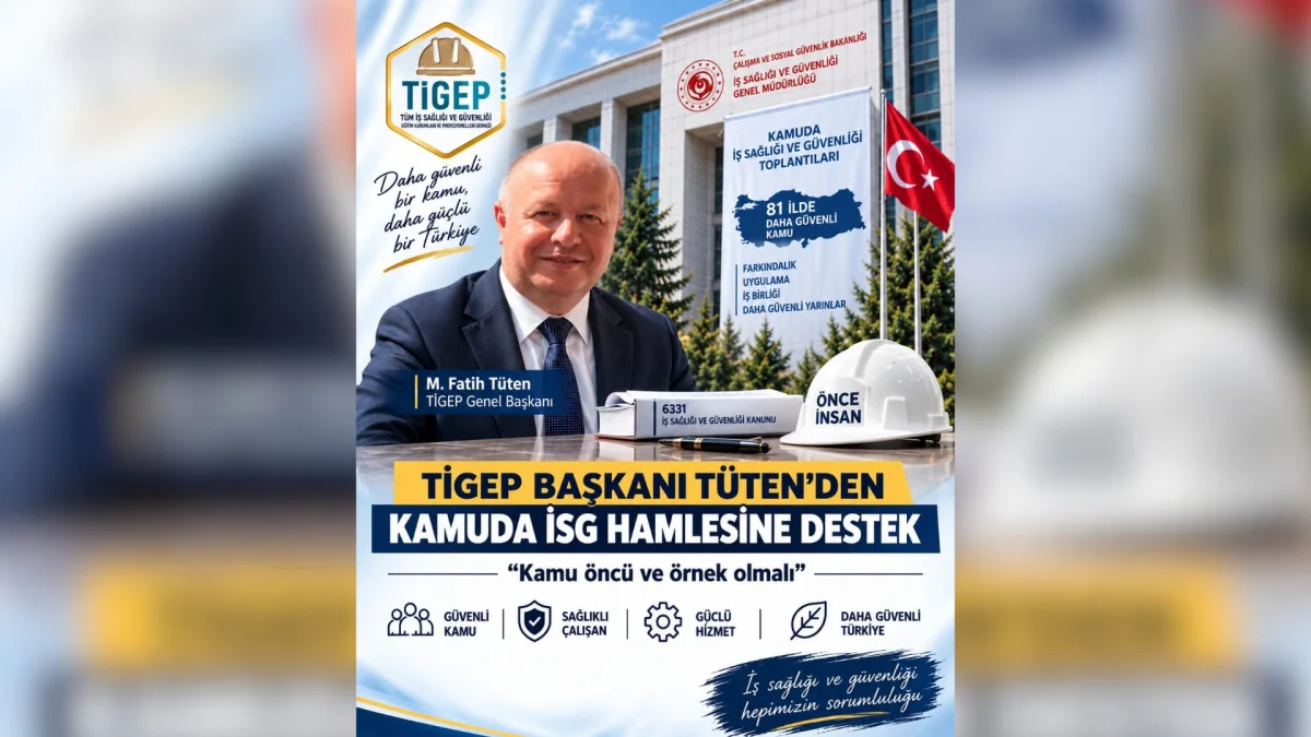 TİGEP Başkanı Tüten: ‘Kamuda İş Sağlığı ve Güvenliği Kültürü İçin Öncü Olunmalı’