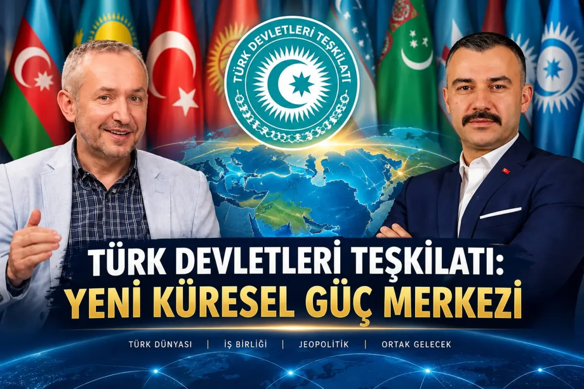 Türk Devletleri Teşkilatı’nın Küresel Rolü ve Türk Dünyasının Geleceği Masaya Yatırıldı