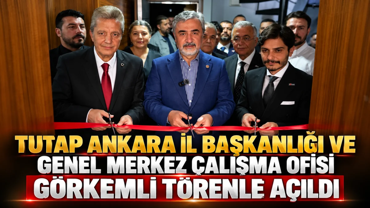 TUTAP Ankara İl Başkanlığı ve Çalışma Ofisi Açıldı: Türkiye’nin Tanıtımına Yeni Bir Vizyon